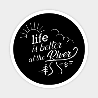 River - Life is better at the river Magnet